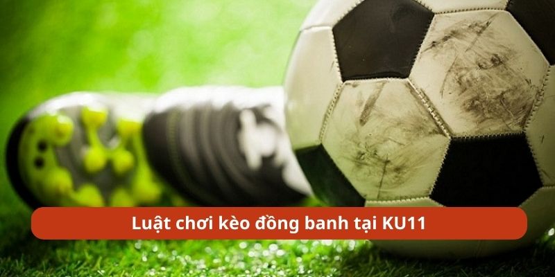 Tìm hiểu về kèo cá cược đồng banh