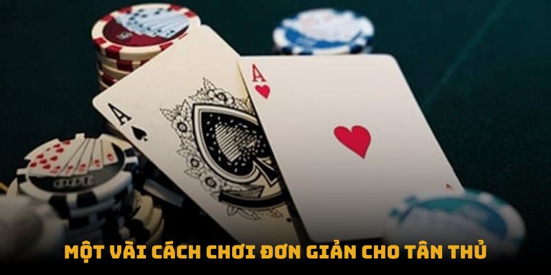 Một vài cách chơi đơn giản cho tân thủ