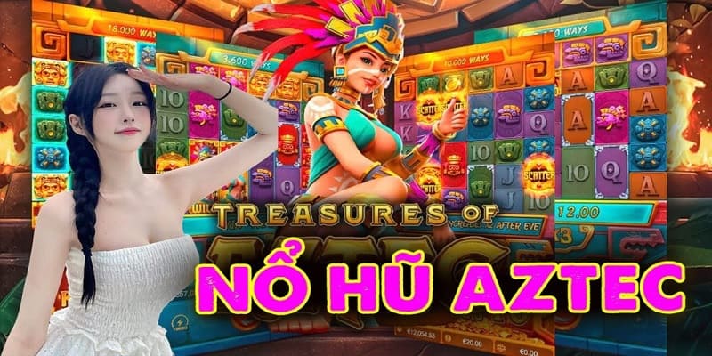 Những điều cần biết về Nổ Hũ Aztec