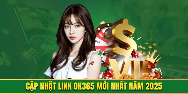 Link OK365 cập nhật mới nhất cho newbie